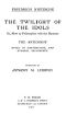 [Gutenberg 52263] • The Twilight of the Idols; or, How to Philosophize with the Hammer. The Antichrist / Complete Works, Volume Sixteen